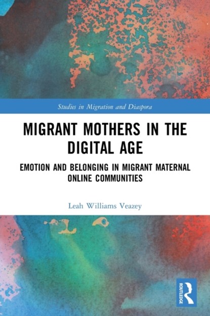 Migrant Mothers in the Digital Age, LEAH (UNIVERSITY OF SYDNEY,  Australia) Williams Veazey - Paperback - 9780367764050