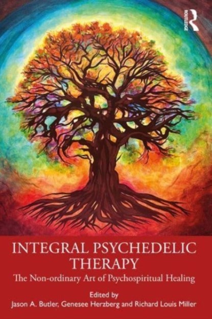 Integral Psychedelic Therapy, JASON A. (PHD IN CLINICAL PSYCHOLOGY FROM PACIFICA GRADUATE INSTITUTE,  USA) Butler ; Genesee Herzberg ; Richard Louis Miller - Paperback - 9780367766429