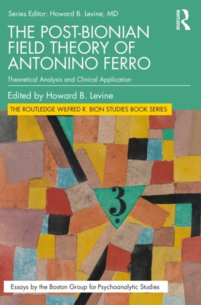 The Post-Bionian Field Theory of Antonino Ferro, Howard B. Levine - Paperback - 9780367766733