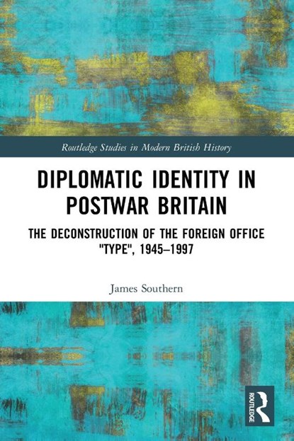 Diplomatic Identity in Postwar Britain, James (UK Home Office) Southern - Paperback - 9780367768256