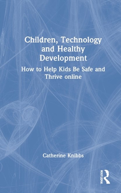 Children, Technology and Healthy Development, Catherine Knibbs - Gebonden - 9780367770112