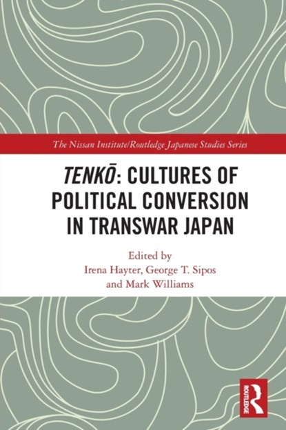 Tenko: Cultures of Political Conversion in Transwar Japan, Irena Hayter ; George T. Sipos ; Mark Williams - Paperback - 9780367770365