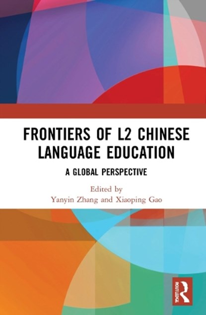 Frontiers of L2 Chinese Language Education, Yanyin Zhang ; Xiaoping Gao - Gebonden - 9780367771263