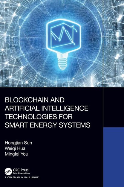 Blockchain and Artificial Intelligence Technologies for Smart Energy Systems, Hongjian Sun ; Weiqi (Cardiff University Hua ; Minglei (Durham University You - Gebonden - 9780367771270