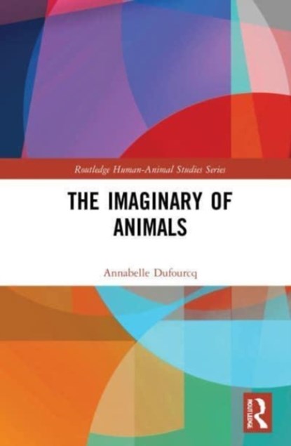 The Imaginary of Animals, Annabelle Dufourcq - Paperback - 9780367772987