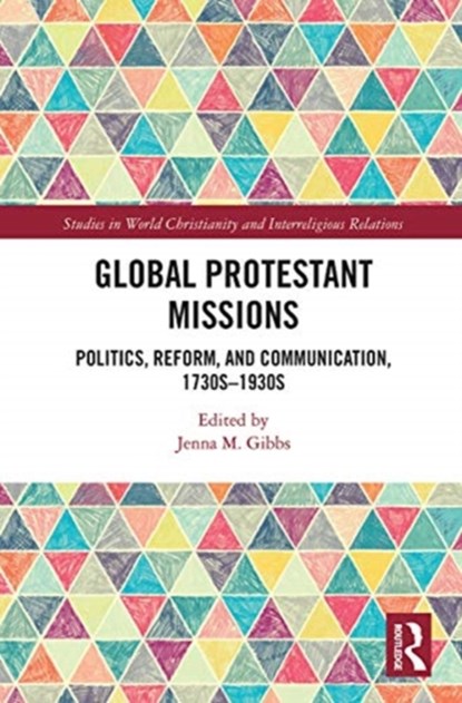 Global Protestant Missions, JENNA M. (FLORIDA INTERNATIONAL UNIVERSITY,  USA) Gibbs - Paperback - 9780367785765