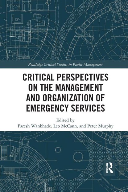 Critical Perspectives on the Management and Organization of Emergency Services, Paresh Wankhade ; Leo McCann ; Peter Murphy - Paperback - 9780367786304