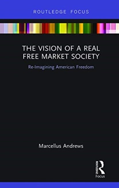 The Vision of a Real Free Market Society, Marcellus Andrews - Paperback - 9780367788186