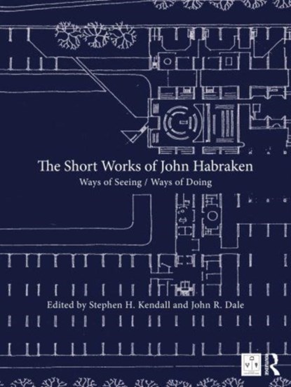 The Short Works of John Habraken, Stephen H. (Ball State University Kendall ; John R. (HED Dale - Gebonden - 9780367820077
