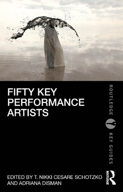 Fifty Key Performance Artists, T. Nikki Cesare Schotzko ; Adriana Disman - Paperback - 9780367858421