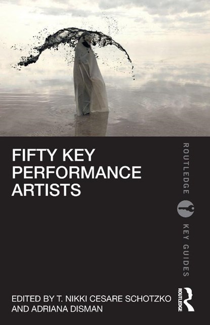 Fifty Key Performance Artists, T. Nikki Cesare Schotzko ; Adriana Disman - Paperback - 9780367858421