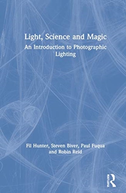 Light — Science & Magic, Fil Hunter ; Steven Biver ; Paul Fuqua ; Robin (Professional Photographer Reid - Gebonden - 9780367860264