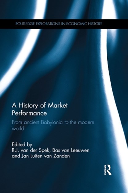 A History of Market Performance, R.J. VAN DER SPEK ; JAN LUITEN VAN ZANDEN ; BAS (FREE UNIVERSITY AMSTERDAM,  The Netherlands) van Leeuwen - Paperback - 9780367867300