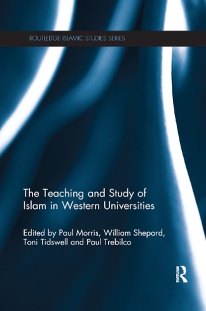 The Teaching and Study of Islam in Western Universities, Paul (Victoria University of Wellington Morris ; William (Associate Professor Shepard ; Paul (University of Otago Trebilco - Paperback - 9780367867744