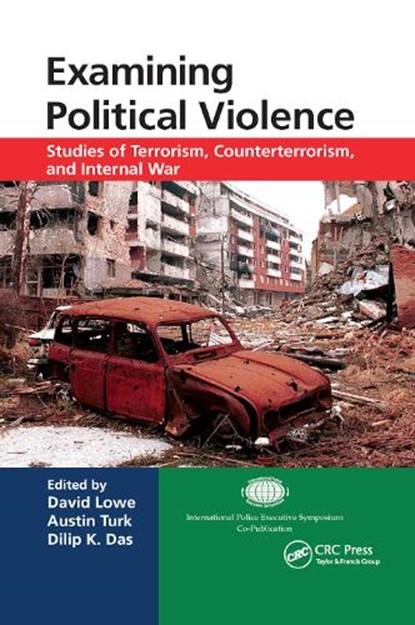 Examining Political Violence, DAVID (LEEDS BECKETT UNIVERSITY LAW SCHOOL,  UK) Lowe ; Austin (Riverside, California, USA) Turk ; Dilip K. (International Police Executive Symposium, New York, USA) Das - Paperback - 9780367868208