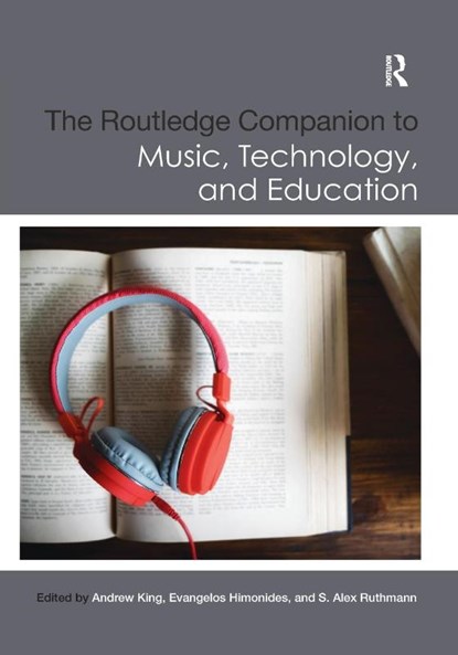The Routledge Companion to Music, Technology, and Education, Andrew King ; Evangelos Himonides ; S. Alex Ruthmann - Paperback - 9780367869618