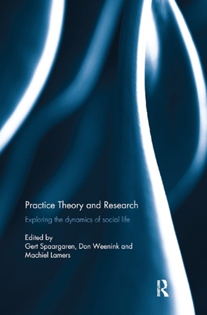 Practice Theory and Research, Gert Spaargaren ; Don Weenink ; Machiel Lamers - Paperback - 9780367874018