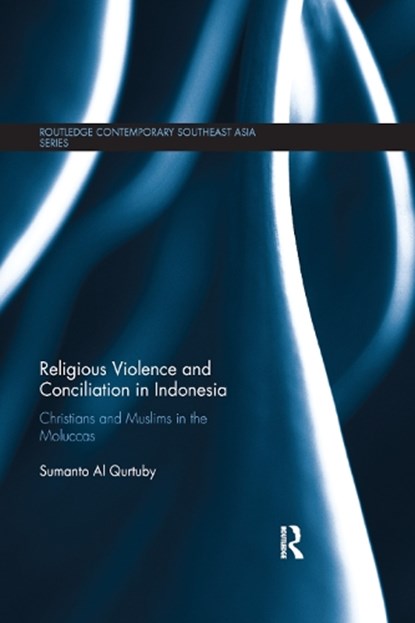 Religious Violence and Conciliation in Indonesia, AL QURTUBY,  Sumanto (King Fahd University of Petroleum and Minerals, Saudi Arabia) - Paperback - 9780367875169