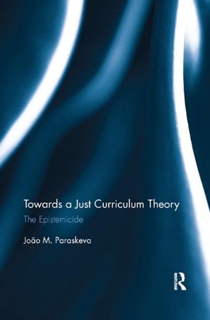 Towards a Just Curriculum Theory, Joao Paraskeva - Paperback - 9780367876814