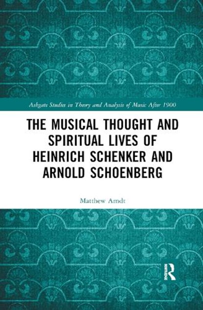 The Musical Thought and Spiritual Lives of Heinrich Schenker and Arnold Schoenberg, Matthew Arndt - Paperback - 9780367886462
