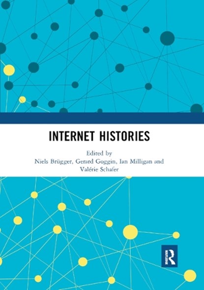 Internet Histories, NIELS (AARHUS UNIVERSITY,  Denmark) Brugger ; Gerard (University of Sydney, Australia) Goggin ; Ian (University of Waterloo, Canada) Milligan ; Valerie (CNRS, France) Schafer - Paperback - 9780367892470