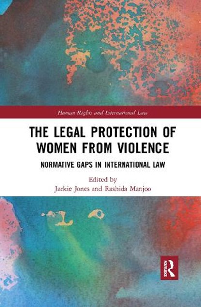 The Legal Protection of Women From Violence, RASHIDA (UNIVERSITY OF CAPE TOWN,  South Africa) Manjoo ; Jackie (University of the West of England, UK) Jones - Paperback - 9780367893781