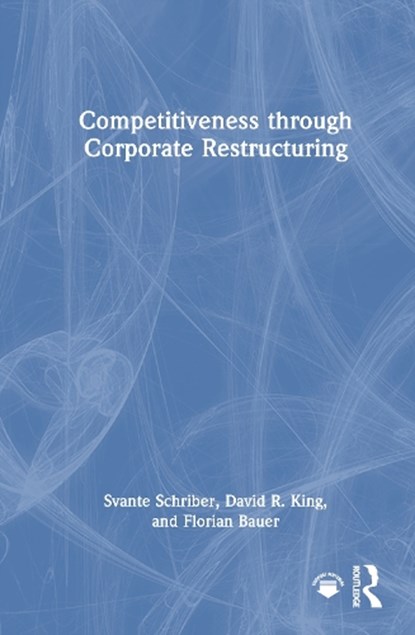 Competitiveness through Corporate Restructuring, Svante (Stockholm University Schriber ; David R. King ; Florian Bauer - Gebonden - 9780367901141