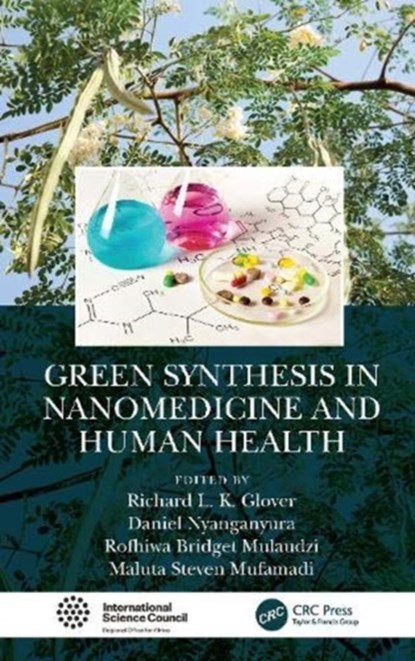 Green Synthesis in Nanomedicine and Human Health, RICHARD L. K. (INTERNATIONAL SCIENCE COUNCIL,  S Africa) Glover ; Daniel (Internat Science Council, S Africa) Nyanganyura ; Maluta Steven (Nabio Consulting, S Africa) Mufamadi ; Rofhiwa Bridget (Romukhu, S Africa) Mulaudzi - Gebonden - 9780367902162