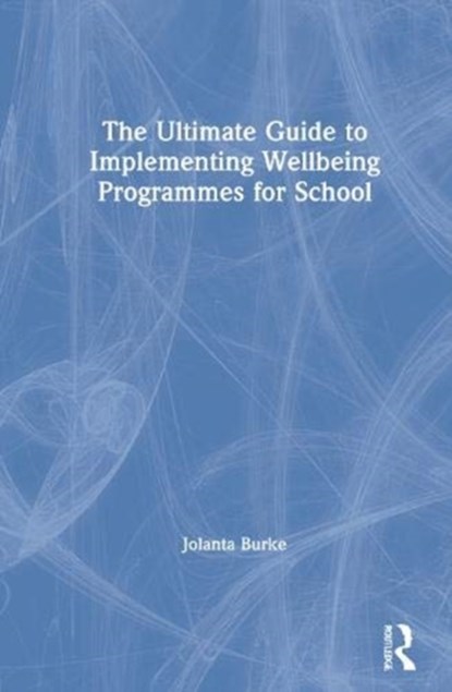 The Ultimate Guide to Implementing Wellbeing Programmes for School, Jolanta Burke - Gebonden - 9780367902261