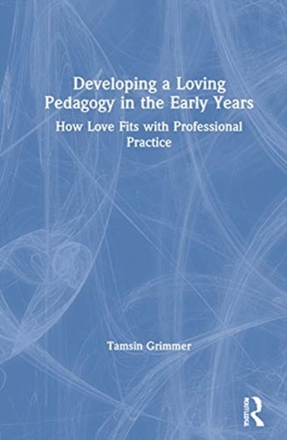 Developing a Loving Pedagogy in the Early Years, Tamsin Grimmer - Gebonden - 9780367902650