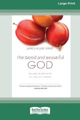 The Good and Beautiful God: Falling in Love with the God Jesus Knows (Apprentice (IVP Books) (16pt Large Print Edition) - James Bryan Smith - 9780369303608