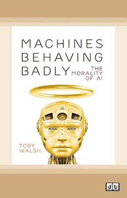 Machines Behaving Badly, Toby Walsh - Paperback - 9780369385000