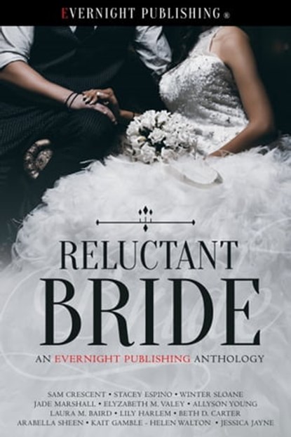 Reluctant Bride, Sam Crescent ; Elyzabeth M. VaLey ; Helen Walton ; Jessica Jayne ; Allyson Young ; Jade Marshall ; Laura M. Baird ; Lily Harlem ; Stacey Espino ; Beth D. Carter ; Arabella Sheen ; Winter Sloane ; Kait Gamble - Ebook - 9780369503640
