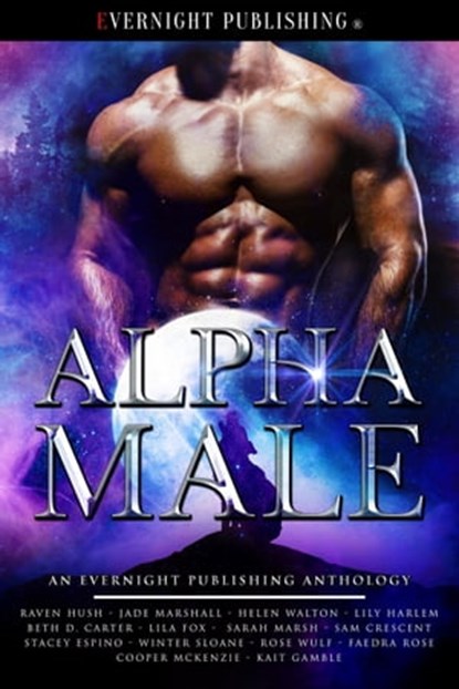 Alpha Male, Sam Crescent ; Raven Hush ; Jade Marshall ; Helen Walton ; Lily Harlem ; Beth D. Carter ; Lila Fox ; Sarah Marsh ; Stacey Espino ; Winter Sloane ; Rose Wulf ; Faedra Rose ; Cooper Mckenzie ; Kait Gamble - Ebook - 9780369506993