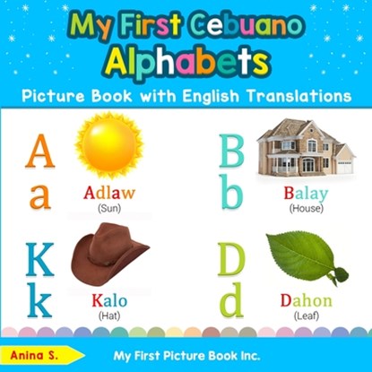 My First Cebuano Alphabets Picture Book with English Translations, Anina S - Paperback - 9780369600585