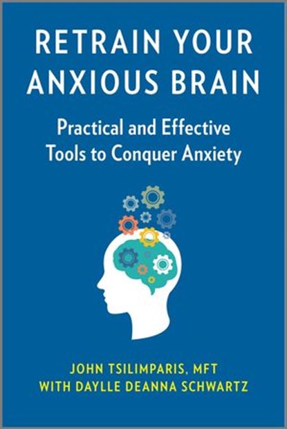 Retrain Your Anxious Brain, John Tsilimparis ; Daylle Deanna Schwartz - Ebook - 9780369702029