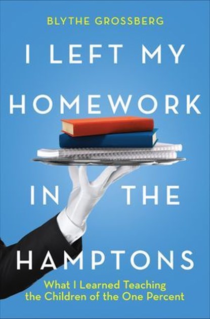 I Left My Homework in the Hamptons, Blythe Grossberg - Ebook - 9780369703156