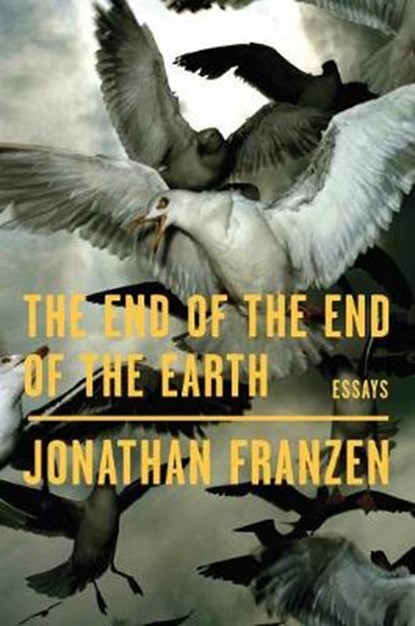 The End of the End of the Earth, FRANZEN,  Jonathan - Gebonden - 9780374147938