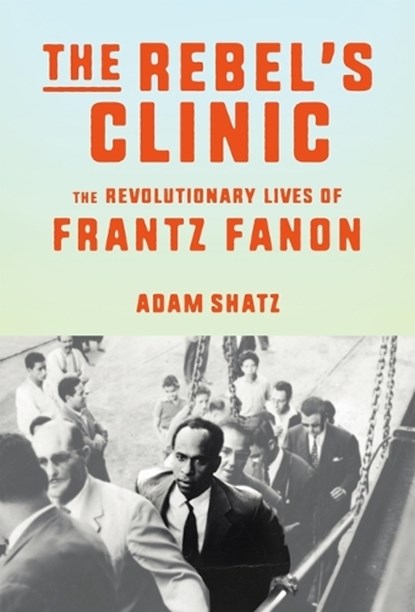 The Rebel's Clinic, Adam Shatz - Gebonden - 9780374176426