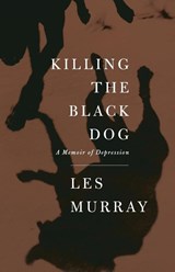 Killing the Black Dog - Les Murray - 9780374181062