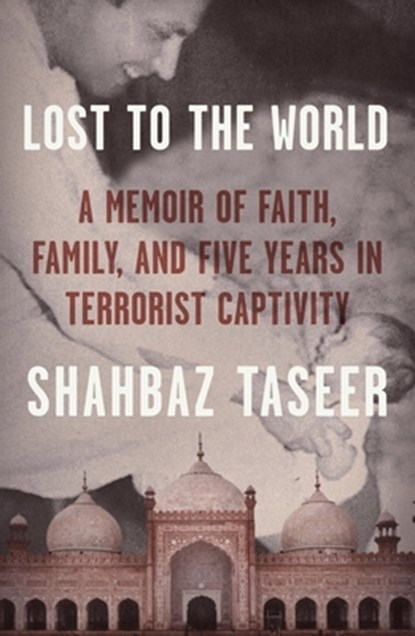 Lost to the World, Shahbaz Taseer - Gebonden - 9780374192228