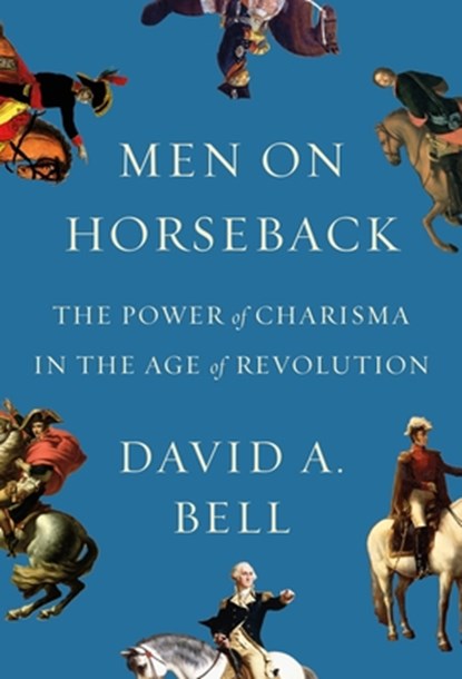 Men on Horseback, David A. Bell - Gebonden - 9780374207922
