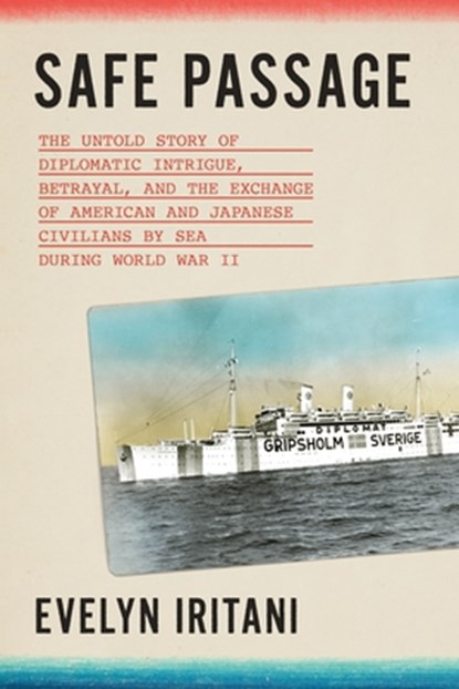 Safe Passage: The Untold Story of Diplomatic Intrigue, Betrayal​, and the Exchange of American and Japanese Civilians by Sea During W​o, Evelyn Iritani - Gebonden - 9780374261078