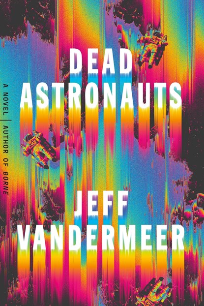 Dead Astronauts, Jeff VanderMeer - Gebonden Gebonden - 9780374276805
