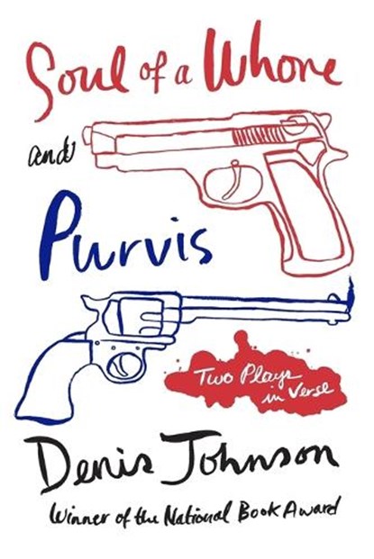 Soul of a Whore and Purvis, Denis Johnson - Paperback - 9780374277963