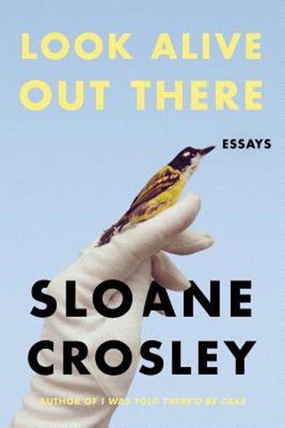 LOOK ALIVE OUT THERE, SLOANE CROSLEY - Gebonden - 9780374279844