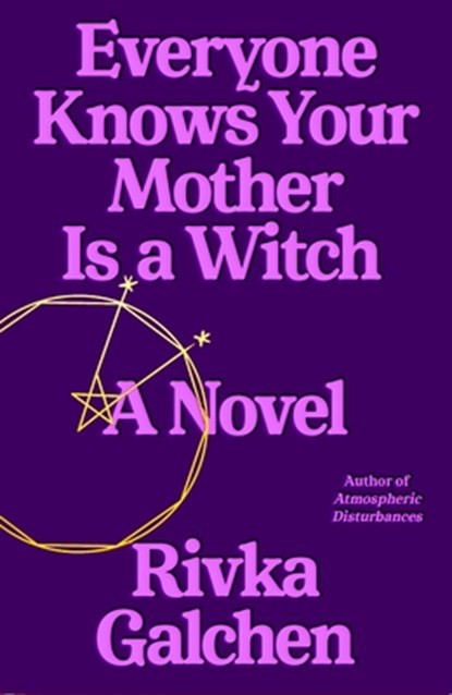Everyone Knows Your Mother Is a Witch, Rivka Galchen - Gebonden - 9780374280468