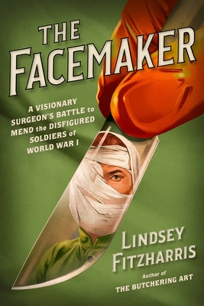 The Facemaker: A Visionary Surgeon's Battle to Mend the Disfigured Soldiers of World War I, Lindsey Fitzharris - Gebonden - 9780374282301