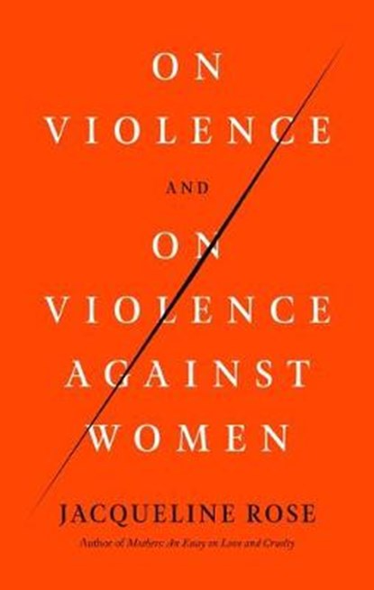 ON VIOLENCE & ON VIOLENCE AGAI, ROSE,  Jacqueline - Gebonden - 9780374284213