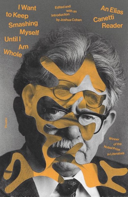 I Want to Keep Smashing Myself Until I Am Whole, Elias Canetti - Paperback - 9780374298425